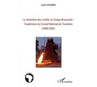 La résolution des conflits au Congo-Brazzaville : l'expérience du Conseil National de Transition (1998-2002) - Justin Koumba - L'harmattan - broché - Essai
