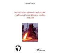 La résolution des conflits au Congo-Brazzaville : l'expérience du Conseil National de Transition (1998-2002) - Justin Koumba - L'harmattan - broché - Essai