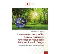La résolution des conflits liés aux ressources naturelles en République Démocratique du Congo La gestion des conflits environnementaux - KAZEMBE NGALULA Sébastien - Universitaires Europeennes - broché