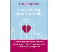 La résolution émotionnelle La méthode révolutionnaire pour apprivoiser vos émotions et dépasser vos peurs - Aurore Aimelet - Leduc S. - broché - Essai