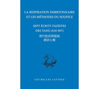 La respiration embryonnaire et les méthodes du souffle: Sept écrits taoïstes des Tang (618-907)