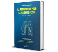La respiration pour la maîtrise de soi - La voie du Biohacking - Leonardo Pelagotti - Exuvie Editions - broché - Guide