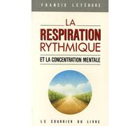 La Respiration Rythmique Et La Concentration Mentale - En Éducation Physique, En Thérapeutique Et En Psychiatrie