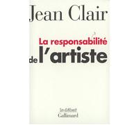 La Responsabilité de l'artiste Les avant-gardes entre terreur et raison - Jean Clair - Gallimard - broché - Livre