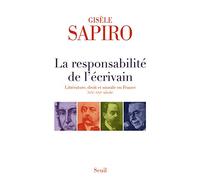 La Responsabilité De L'écrivain - Liitérature, Droit Et Morale En France (Xixe-Xxie Siècle)