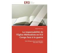 La responsabilité de l'Église Méthodiste en R D Congo face à la guerre Une éthique pour la protection des êtres fragiles - Kazadi Pitshi Ngoy - Universitaires Europeennes - broché - Essai