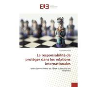 La responsabilite de proteger dans les relations internationales Entre souverainete de l'etat et securite de l'individu - Fankem Fankem - Universitaires Europeennes - broché - Etude
