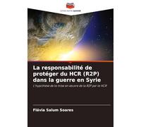 La responsabilité de protéger du HCR (R2P) dans la guerre en Syrie