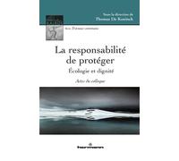 La responsabilité de protéger Ecologie et dignité, Actes du colloque - Thomas de Koninck - Hermann - broché - Essai