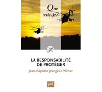 La responsabilité de protéger - Jean-Baptiste Jeangène Vilmer - Que Sais-Je - Poche - Etude