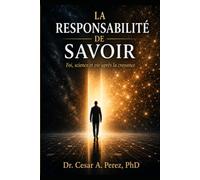 LA RESPONSABILITÉ DE SAVOIR: Foi, science et vie après la croyance