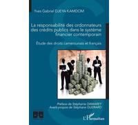 La responsabilité des ordonnateurs des crédits publics dans le système financier contemporain Etude des droits camerounais et français - Yves Gabriel Djeya Kamdom - L'harmattan - broché - Etude