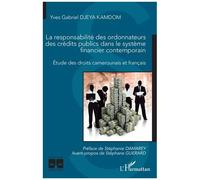 La Responsabilité Des Ordonnateurs Des Crédits Publics Dans Le Système Financier Contemporain - Etude Des Droits Camerounais Et Français