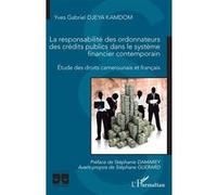 La responsabilité des ordonnateurs des crédits publics dans le système financier contemporain Etude des droits camerounais et français - Yves Gabriel Djeya Kamdom - L'harmattan - broché - Etude