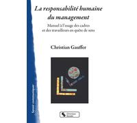 La responsabilité humaine du management Manuel à l'usage des cadres et des travailleurs en quête de sens - Christian Gauffer - Chronique Sociale - broché - Manuel