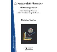 La responsabilité humaine du management: Manuel à l'usage des cadres et des travailleurs en quête de sens