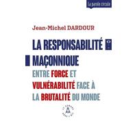 La responsabilité maçonnique Entre force et vulnérabilité face à la brutalité du monde - Jean-Michel Dardour - Le Compas Dans L'oeil - broché - Essai