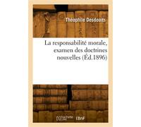 La responsabilité morale, examen des doctrines nouvelles - Théophile Desdouits - Hachette Bnf - broché - Livre