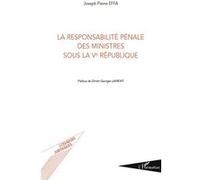 Joseph Pierre Effa – La responsabilité pénale des ministres sous la Ve République – Étude – Broché