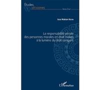 La responsabilité pénale des personnes morales en droit malien à la lumière du droit comparé - Issa Makan Keita - L'harmattan - broché - Etude