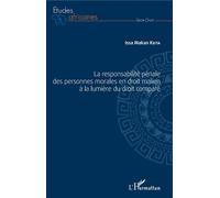 La responsabilité pénale des personnes morales en droit malien à la lumière du droit comparé - Issa Makan Keita - L'harmattan - broché - Etude