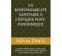 LA RESPONSABILITÉ SANITAIRE À L'ÉPOQUE POST- PANDEMIQUE: La Responsabilité Sanitaire à l époque post-pandémique : profils médico-légaux, juridiques et assurantiels mis à jour pour 2025