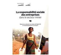 La Responsabilité Sociale Des Entreprises Dans Le Secteur Minier - Réponse Ou Obstacle Aux Enjeux De Légitimité Et De Développement En Afrique ?