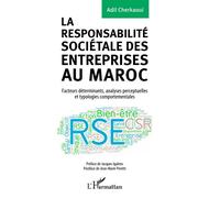La responsabilité sociétale des entreprises au Maroc Facteurs déterminants, analyses perceptuelles et typologies comportementales - Adil Cherkaoui - L'harmattan - broché - Etude