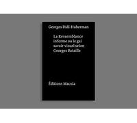 La ressemblance informe ou le gai savoir visuel selon Georges Bataille