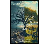 La Restauración Shalam שָׁלָם: Un Llamado A Vivir La Plenitud De La Restitución De Dios