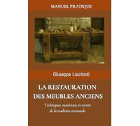 La restauration des meubles anciens: Techniques, matériaux et secrets de la tradition artisanale