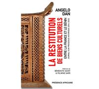 La restitution de biens culturels entre la France et le Bénin Journal d'un processus historique (2016-2022) - Angelo Dan - Presence Africaine - broché - Essai