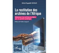 Ulrich Espédit Soglo – La restitution des archives de l’Afrique – Broché