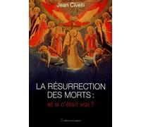 La Résurrection des morts : et si c'etait vrai ?