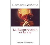 La Résurrection et la vie Bernard Sesboüé (Auteur)