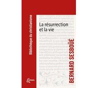 La résurrection et la vie: Petite catéchèse sur les choses de la fin