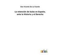 La Retención De Bulas En España, Ante La Historia Y El Derecho