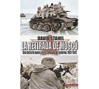 La Retirada de Moscú: Una historia nueva de la campaña de invierno 1941-1942