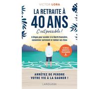 La retraite à 40 ans, c'est possible ! 8 étapes pour accéder à la liberté financière, consommer autrement et réaliser ses rêves. - Victor Lora - Larousse - broché - Etude