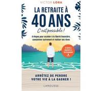 La retraite à 40 ans, c'est possible !: 8 étapes pour accéder à la liberté financière, consommer autrement et réaliser ses rêves.