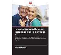 La retraite a-t-elle une incidence sur le bonheur ?: Une analyse par score de propension utilisant les données de l'Enquête sociale européenne portant sur 27 pays