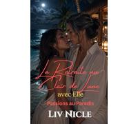 La Retraite au Clair de Lune, avec Elle: Une Romance Lesbienne Torride, Romance Passions au Paradis
