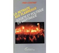 La retraite aux flambeaux ou Institutions et société en Martinique Fred Constant (Auteur)