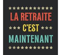 La Retraite c'est Maintenant: Livre d'Or Retraite Citation Humoristique 100 Pages Cadeau pour Départ de Collègue de Travail Femme Homme