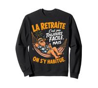La Retraite C'est Pas Toujours Facile Humour Cadeau Retraité Sweatshirt