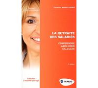 La retraite des salariés: Comprendre. Améliorer. Calculer.