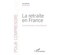 La Retraite En France - Comprendre Pour Mieux Débattre