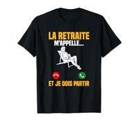 La Retraite M'Appelle Et Je Dois Partir Retraités Amusant T-Shirt