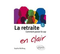 La retraite ? Pas si simple !: Comment passer le cap