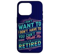 La Retraite Que Je ne Veux Pas, tu ne Peux Pas m'obliger à Prendre ma Retraite Coque pour iPhone 16 Pro